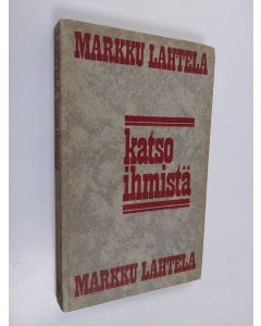 Kirjailijan Markku Lahtela käytetty kirja Katso ihmistä : johdatus tieteelliseen ihmiskäsitykseen ja politiikkaan
