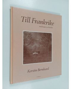 Kirjailijan Kerstin Bernhard käytetty kirja Till Frankrike : med kamera och kärlek