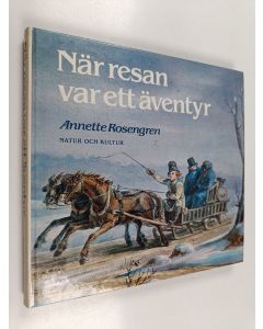 Kirjailijan Annette Rosengren käytetty kirja När resan var ett äventyr - om resor i Sverige under tusen år