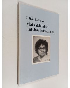Kirjailijan Hilkka Lahtinen käytetty kirja Matkakirjeitä Latvian Jurmalasta