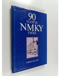 Kirjailijan Erkki Kuujo käytetty kirja 90 vuotta NMKY-työtä : Helsingin nuorten miesten kristillisen yhdistyksen historia