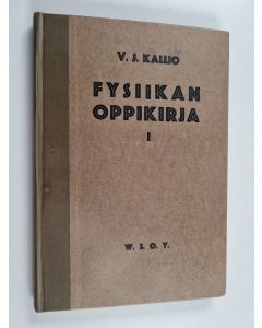 Kirjailijan V. J. Kallio käytetty kirja Fysiikan oppikirja lukioluokkia varten 1