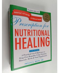 Kirjailijan Phyllis A. Balch käytetty kirja Prescription for Nutritional Healing - A Practical A-to-Z Reference to Drug-Free Remedies Using Vitamins, Minerals, Herbs & Food Supplements