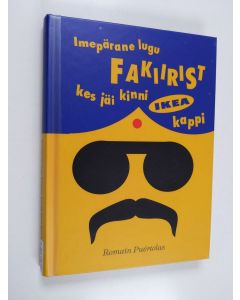 Kirjailijan Romain Puertolas käytetty kirja Imepärane lugu fakiirist kes jäi kinni IKEA kappi