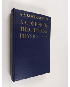 Kirjailijan Kompaneyets AS. käytetty kirja A Course of Theoretical Physics - Volume 1 : Fundamental Laws (translated from the Russian).