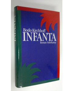 Kirjailijan Bodo Kirchhoff käytetty kirja Infanta : Roman (ERINOMAINEN)