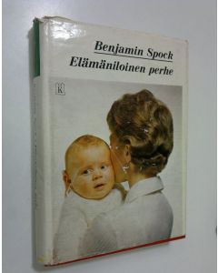 Kirjailijan Benjamin Spock käytetty kirja Elämäniloinen perhe : Opas onnelliseen perhe-elämään