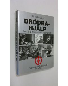 Kirjailijan Raimo Seppälä käytetty kirja Brödrahjälp : femtio år av arbete och uppbyggnad : Krigsinvalidernas brödraförbund 1940-1990