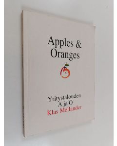 Kirjailijan Klas Mellander käytetty kirja Apples & oranges : yritystalouden A ja O