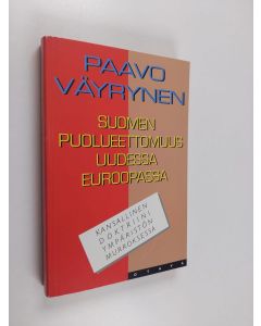 Kirjailijan Paavo Väyrynen käytetty kirja Suomen puolueettomuus uudessa Euroopassa : kansallinen doktriini ympäristön murroksessa
