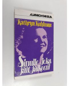 Kirjailijan Kathryn Kuhlman käytetty kirja Sinulle joka jäit jälkeeni