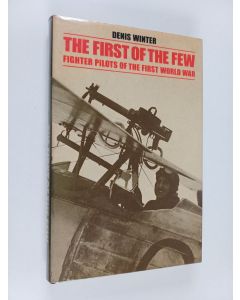 Kirjailijan Denis Winter käytetty kirja The First of the Few - Fighter Pilots of the First World War