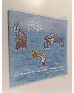 Kirjailijan Antonia Ringbom & Tytti Solantaus käytetty teos Miten autan lastani? : opas vanhemmille, joilla on mielenterveyden ongelmia