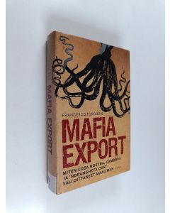 Kirjailijan Francesco Forgione käytetty kirja Mafia export : miten Cosa Nostra, Camorra ja 'Ndrangheta ovat valloittaneet maailman