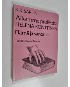 Kirjailijan K. K. Sarlin käytetty kirja Aikamme profeetta Helena Konttinen : eläma ja sanoma