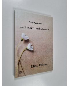 Kirjailijan Vilpas Elise käytetty kirja Vanamon maljasta valkeasta