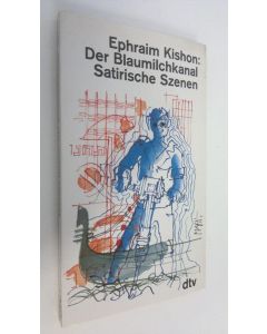 Kirjailijan Ephraim Kishon käytetty kirja Der Blaumilchkanal : satirische Szenen