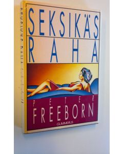 Kirjailijan Peter Freeborn käytetty kirja Seksikäs raha