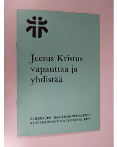 käytetty teos Jeesus Kristus vapauttaa ja yhdistää : Kirkkojen maailmanneuvoston 5. yleiskokous : Nairobi, Kenia 23.11.-10.12.1975 : valmisteluaineistoa