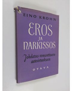 Kirjailijan Eino Krohn käytetty kirja Eros ja Narkissos : johdatus romanttiseen aatevirtaukseen