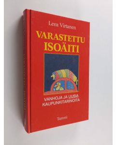 Kirjailijan Leea Virtanen käytetty kirja Varastettu isoäiti : vanhoja ja uusia kaupunkitarinoita
