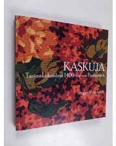 Kirjailijan Gian Francesco Poggio Bracciolini käytetty kirja Kaskuja : tarinakokoelma 1400-luvun Firenzestä