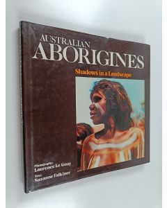 Kirjailijan Suzanne Falkiner & Laurence Le Guay käytetty kirja Australian Aborigines : Shadows in a Landscape