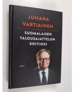 Kirjailijan Juhana Vartiainen käytetty kirja Suomalaisen talousajattelun kritiikki