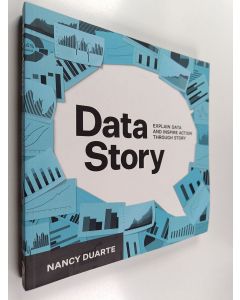 Kirjailijan Nancy Duarte uusi kirja Data story : explain data and inspire action through story - DataStory.
