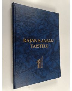 käytetty kirja Rajan kansan taistelu : sotavuosien 1939-45 kuhmolaisia veteraaneja ja lottia