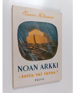 Kirjailijan Paavo Hiltunen käytetty kirja Noan arkki : totta vai tarua?