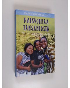 Kirjailijan Katri Kuusikallio käytetty kirja Naisvoimaa Tansaniasta