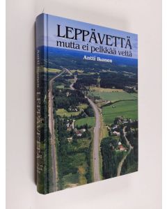 Kirjailijan Antti Ikonen käytetty kirja Leppävettä : mutta ei pelkkää vettä : Laukaan Leppäveden kylän vaiheita esihistorialliselta ajalta 1990-luvulle