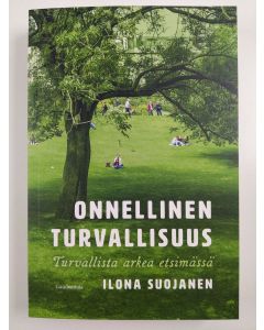 Kirjailijan Ilona Suojanen uusi kirja Onnellinen turvallisuus : turvallista arkea etsimässä (UUSI)