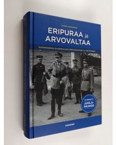 Kirjailijan Lasse Laaksonen käytetty kirja Eripuraa ja arvovaltaa : Mannerheimin ja kenraalien henkilösuhteet ja johtaminen - Mannerheimin ja kenraalien henkilösuhteet ja johtaminen