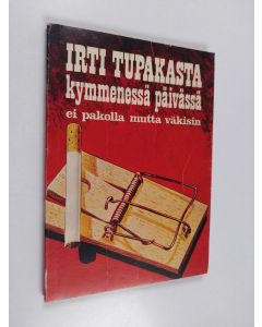 Kirjailijan Aarne T. K. Lahtinen käytetty kirja Irti tupakasta kymmenessä päivässä, ei pakolla mutta väkisin