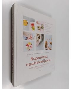 Kirjailijan Anni Lehti käytetty kirja Naperosta nautiskelijaksi : ihania reseptejä sormiruokailuun koko perheelle