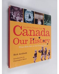 Kirjailijan Rick Archbold käytetty kirja Canada : Our History - an Album Through Time