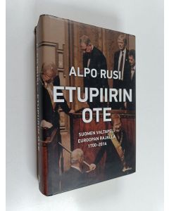Kirjailijan Alpo M. Rusi käytetty kirja Etupiirin ote : Suomen valtapeli Euroopan rajalla 1700-2014