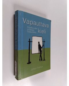 Kirjailijan Juhani Ihanus käytetty kirja Vapauttava kieli - kirjallisuuden ja taiteen toiseudesta