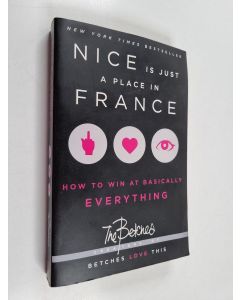 Kirjailijan Betches käytetty kirja Nice Is Just a Place in France : How to Win at Basically Everything