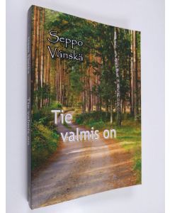 Kirjailijan Seppo Vänskä käytetty kirja Tie valmis on : kaksikymmentä vuotta Kansanlähetyksen kotimaan työssä