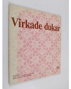 käytetty kirja Virkade dukar - 26 modeller : löpare, små och stora fyrkantiga dukar, dukar med mellan- och uddspets