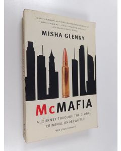 Kirjailijan Misha Glenny käytetty kirja McMafia - A Journey Through the Global Criminal Underworld
