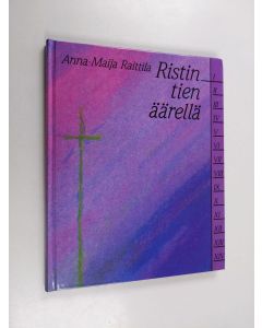 Kirjailijan Anna-Maija Raittila käytetty kirja Ristin tien äärellä