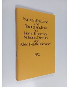 käytetty teos Nutrion education and training in schools of home economics, nutrition, dietetics and allied health professions 1972
