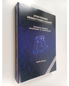 Kirjailijan Jouko Hannus käytetty kirja Strategisen menestyksen avaimet : tehokkaat strategiat, kyvykkyydet ja toimintamallit