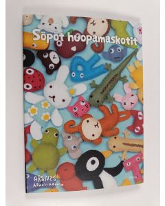 Kirjailijan Aranzi Aronzo käytetty kirja Söpöt huopamaskotit