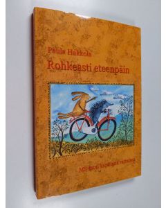 Kirjailijan Paula Hakkola käytetty kirja Rohkeasti eteenpäin! MS-tauti kapulana rattaissa