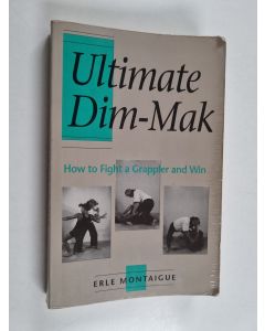 Kirjailijan Erle Montaigue käytetty kirja Ultimate Dim-Mak - How To Fight A Grappler And Win